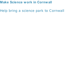 Make Science work in Cornwall  Help bring a science park to Cornwall